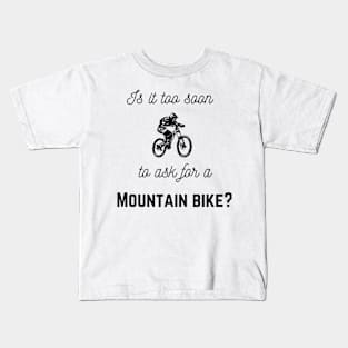 Is It Too Soon To Ask For mountain Bike Kids T-Shirt